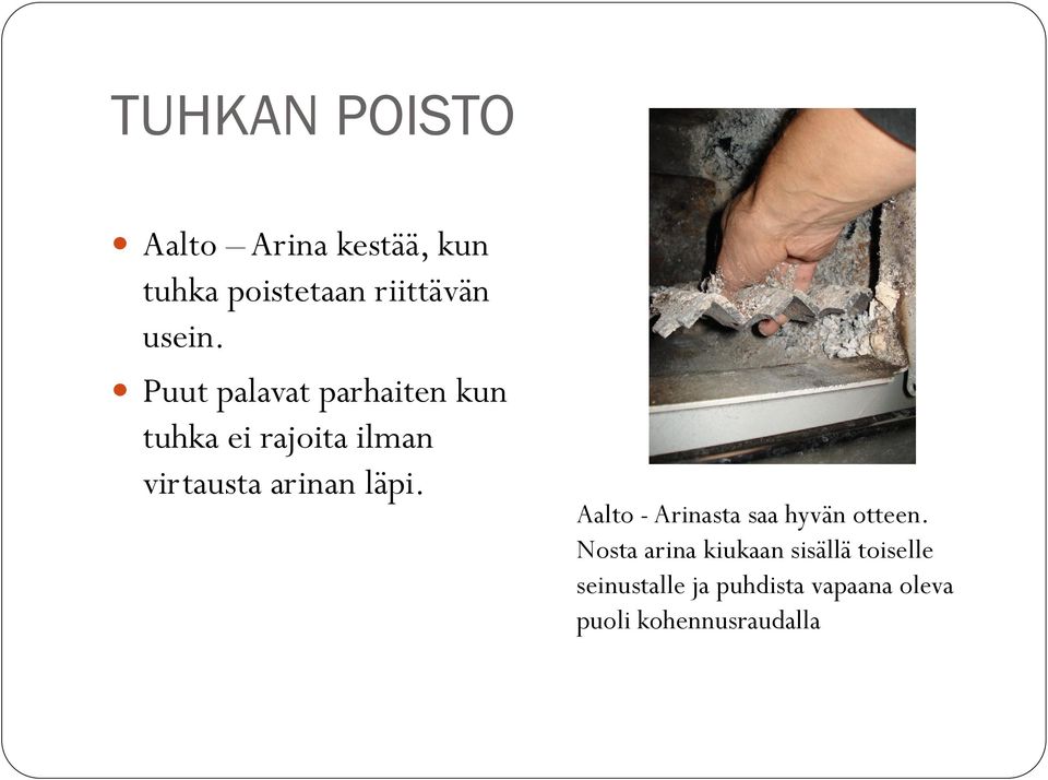 Puut palavat parhaiten kun tuhka ei rajoita ilman virtausta arinan