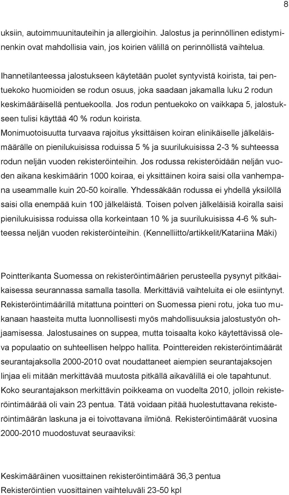 Jos rodun pentuekoko on vaikkapa 5, jalostukseen tulisi käyttää 40 % rodun koirista.