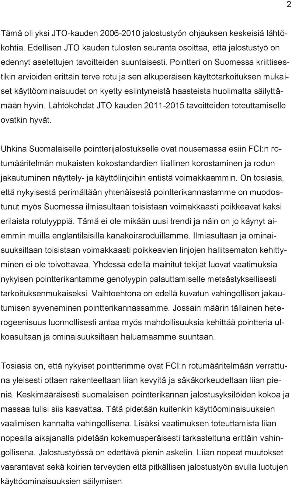 Lähtökohdat JTO kauden 2011-2015 tavoitteiden toteuttamiselle ovatkin hyvät.