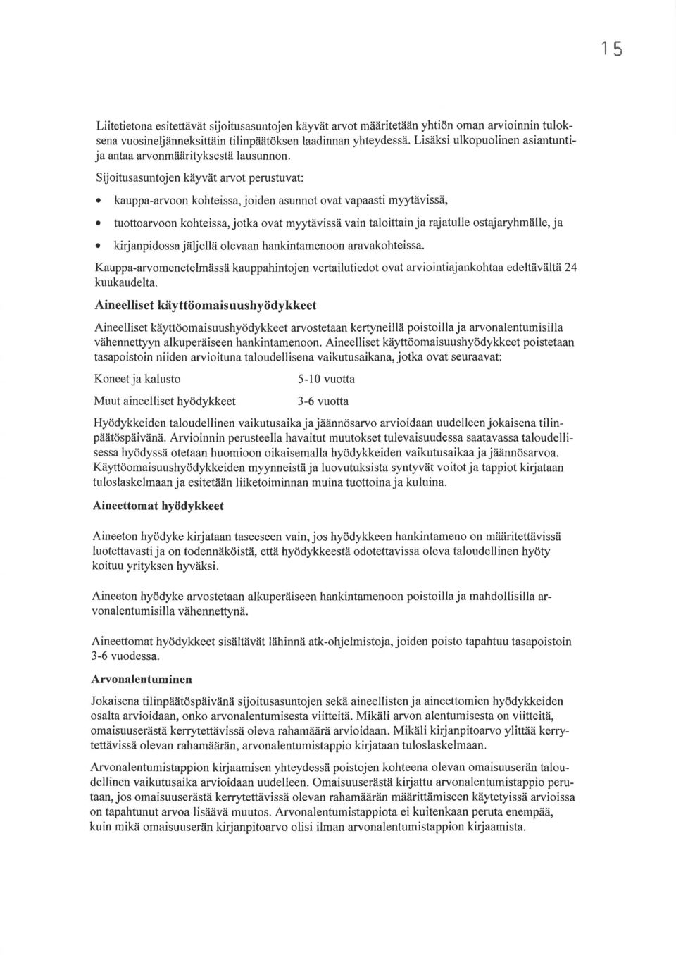 kauppa-arvoon kohteissa, joiden asunnot ovat vapaasti my1'tävissä, o tuottoarvoon kohteissa, jotka ovat myytävissä vain taloittain ja rajatulle ostajaryhmälle, ja o kirj anpidossa jäljellä olevaan