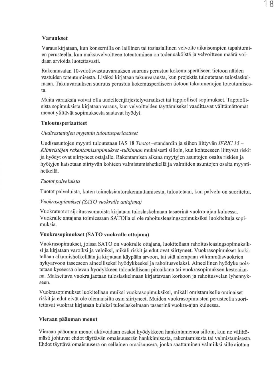 Lisäksi kirjataan takuuvarausta, kun projektia tuloutetaan tuloslaskelmaan. Takuuvarauksen suuruus perustuu kokemusperäiseen tietoon takuumenojen toteutumisesta.