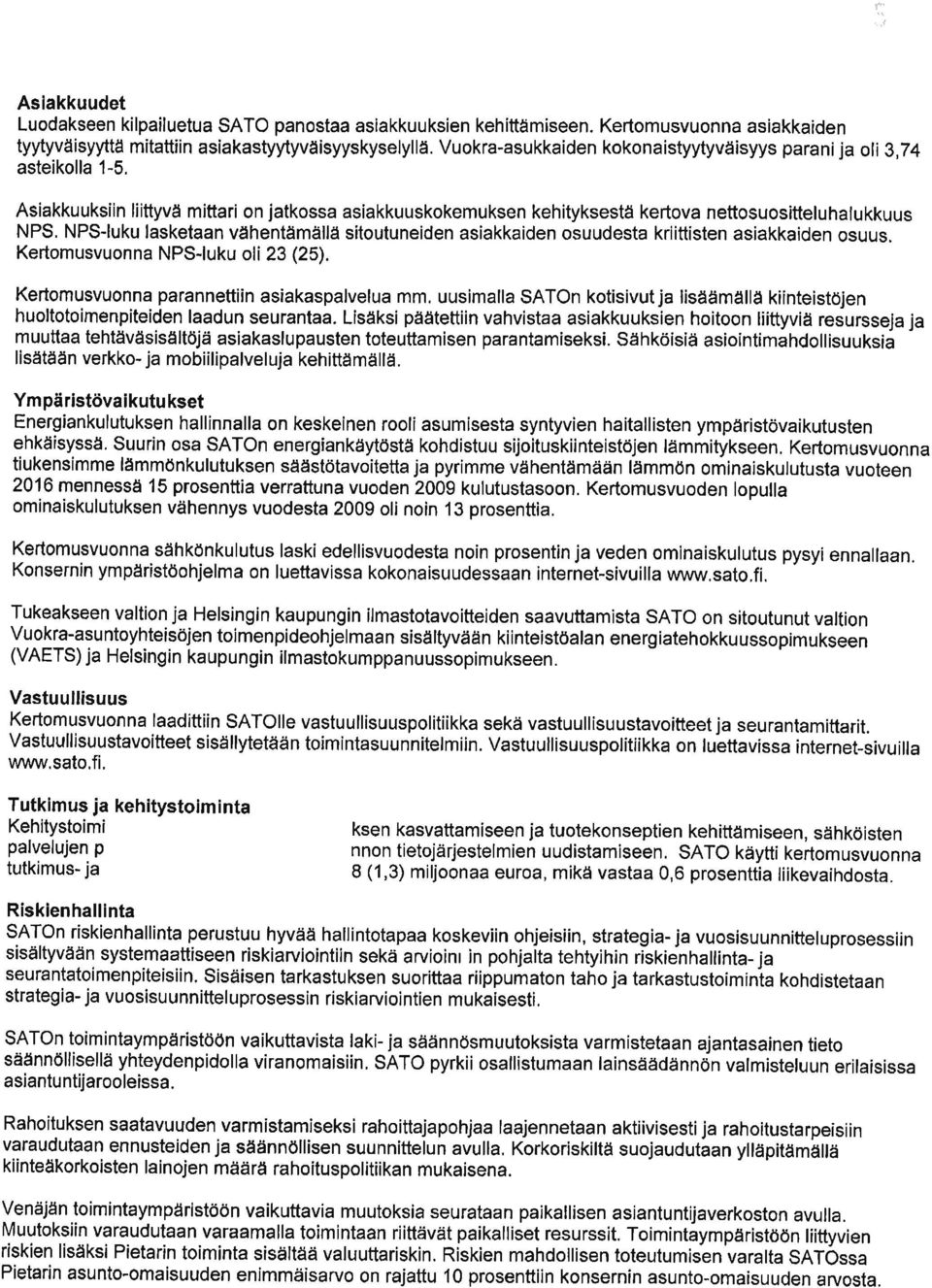 Asiakkuuksiin liittyvä mittari on jatkossa asiakkuuskokemuksen kehityksestä kertova nettosuositteluhalukkuus NPS, NPS-luku lasketaan vähentämällä sitoutuneiden asiakkaiden osuudesta kriittisten