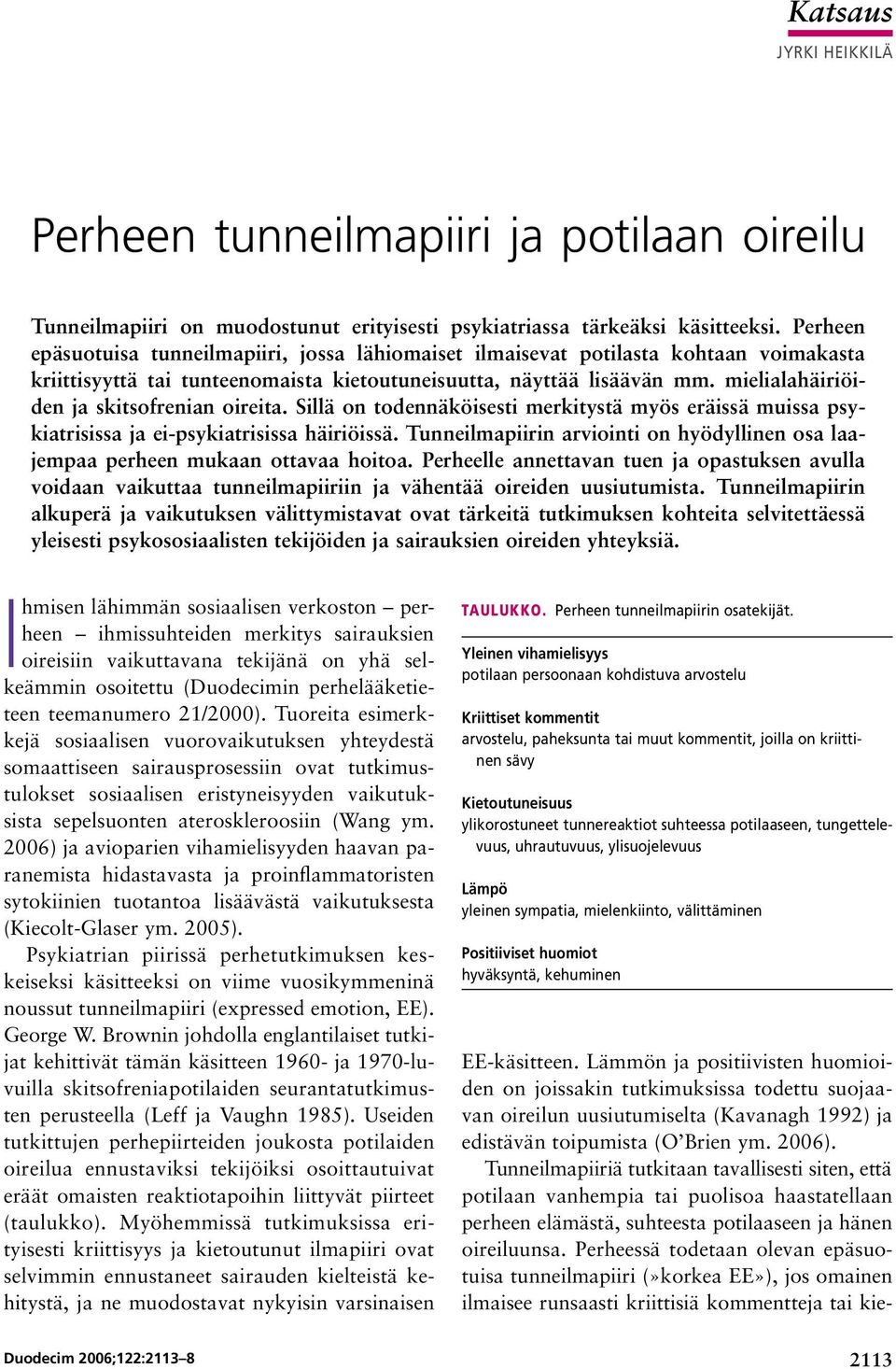 mielialahäiriöiden ja skitsofrenian oireita. Sillä on todennäköisesti merkitystä myös eräissä muissa psykiatrisissa ja ei psykiatrisissa häiriöissä.