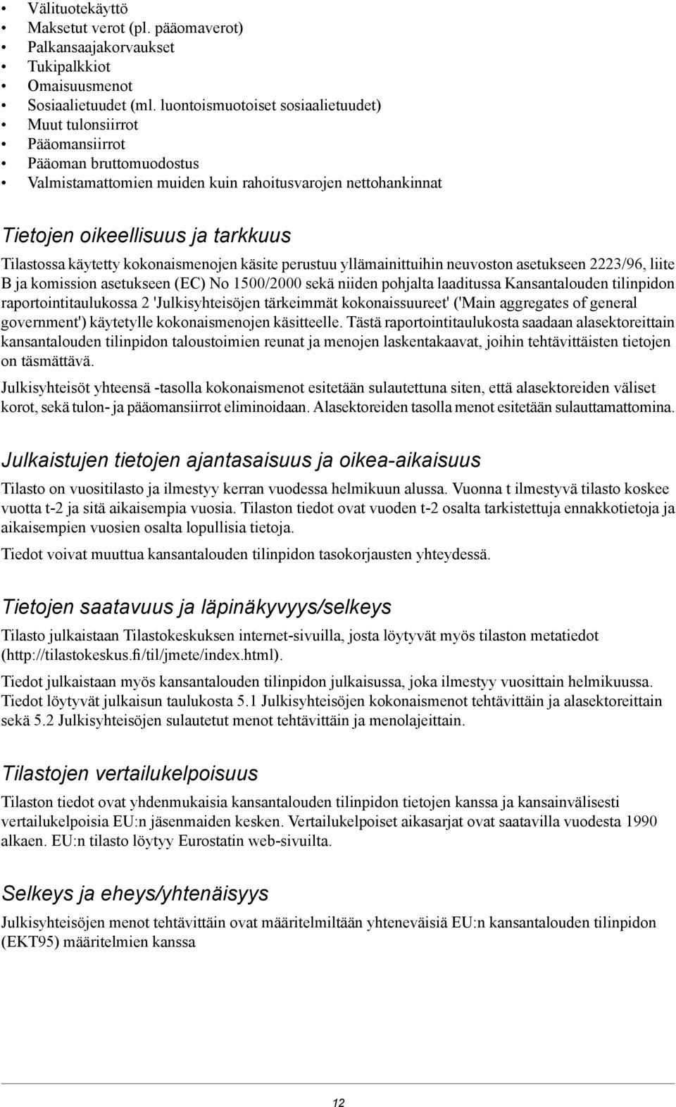 käytetty kokonaismenojen käsite perustuu yllämainittuihin neuvoston asetukseen 2223/96, liite B ja komission asetukseen (EC) No 1500/2000 sekä niiden pohjalta laaditussa Kansantalouden tilinpidon