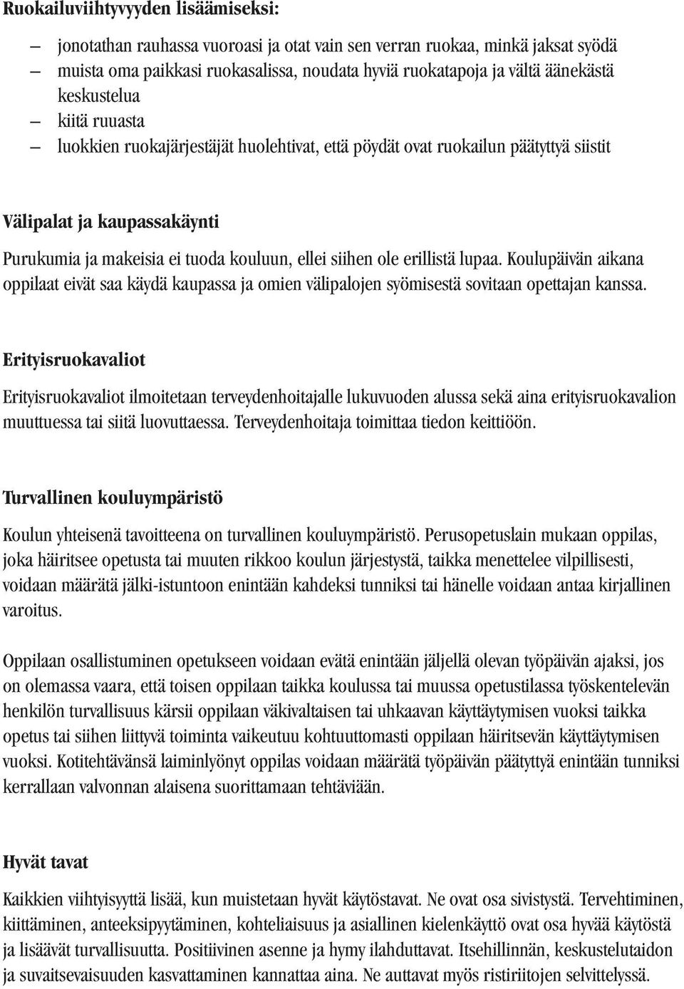 erillistä lupaa. Koulupäivän aikana oppilaat eivät saa käydä kaupassa ja omien välipalojen syömisestä sovitaan opettajan kanssa.