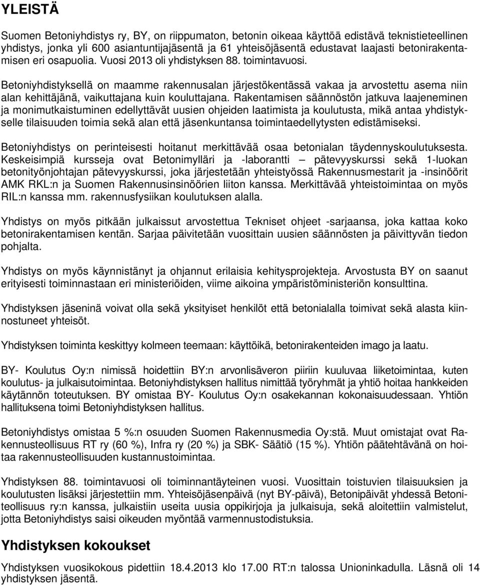 Betoniyhdistyksellä on maamme rakennusalan järjestökentässä vakaa ja arvostettu asema niin alan kehittäjänä, vaikuttajana kuin kouluttajana.