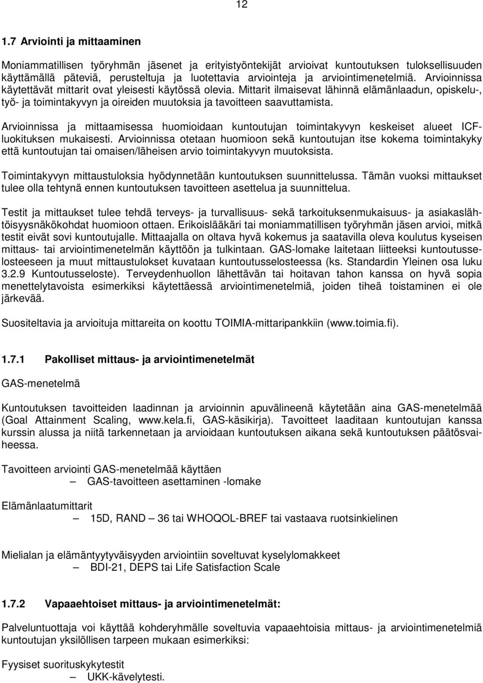 Mittarit ilmaisevat lähinnä elämänlaadun, opiskelu-, työ- ja toimintakyvyn ja oireiden muutoksia ja tavoitteen saavuttamista.