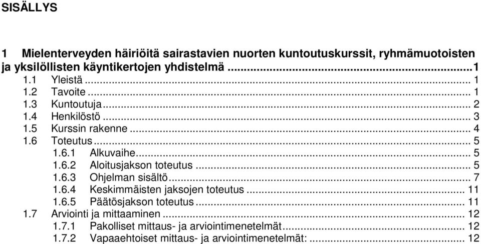 .. 5 1.6.3 Ohjelman sisältö... 7 1.6.4 Keskimmäisten jaksojen toteutus... 11 1.6.5 Päätösjakson toteutus... 11 1.7 Arviointi ja mittaaminen.