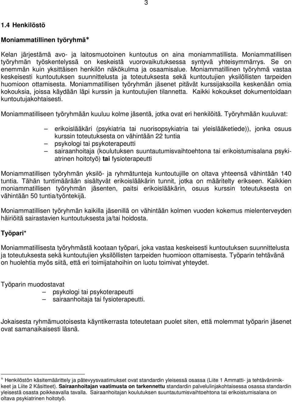 Moniammatillinen työryhmä vastaa keskeisesti kuntoutuksen suunnittelusta ja toteutuksesta sekä kuntoutujien yksilöllisten tarpeiden huomioon ottamisesta.