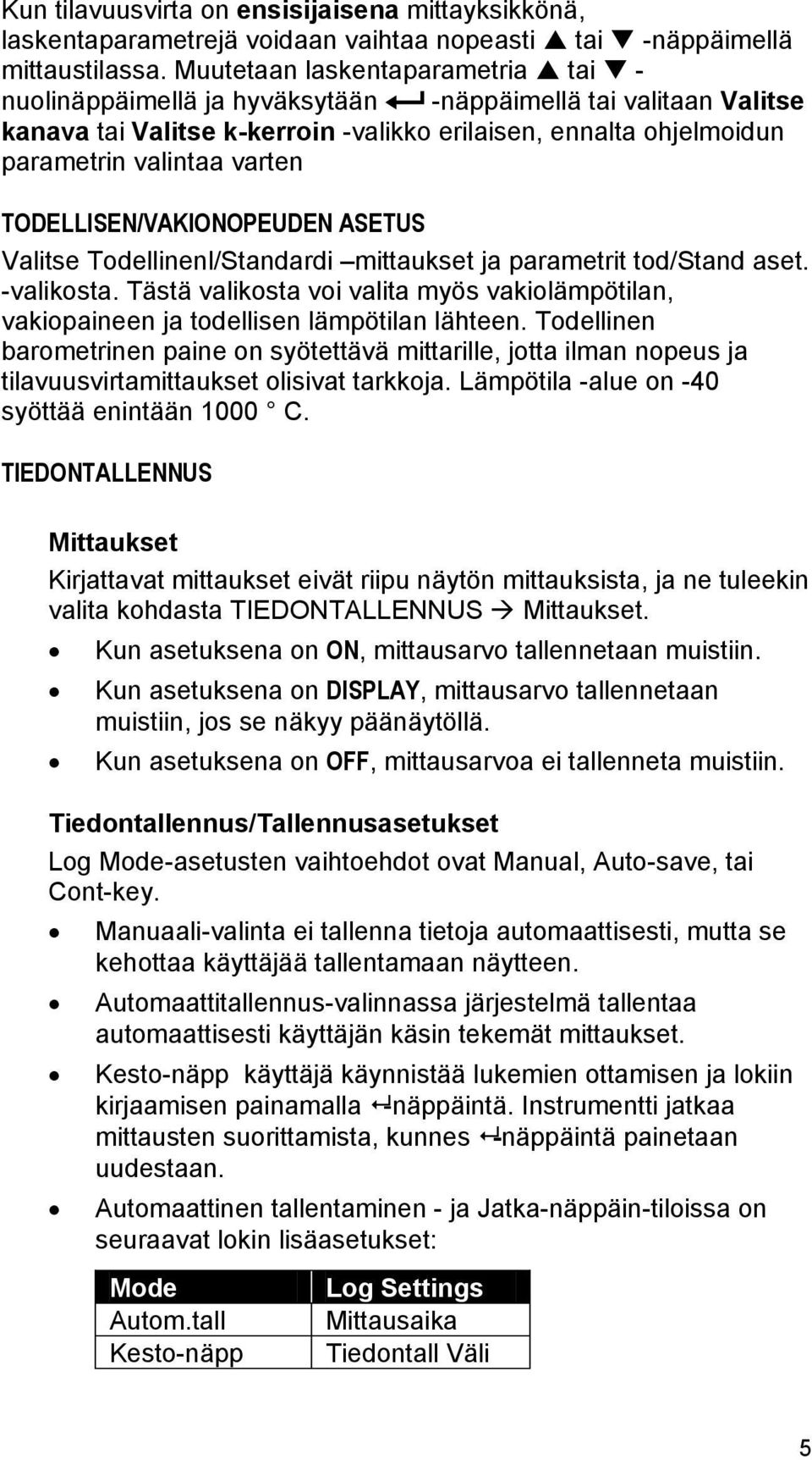 TODELLISEN/VAKIONOPEUDEN ASETUS Valitse Todellinenl/Standardi mittaukset ja parametrit tod/stand aset. -valikosta.