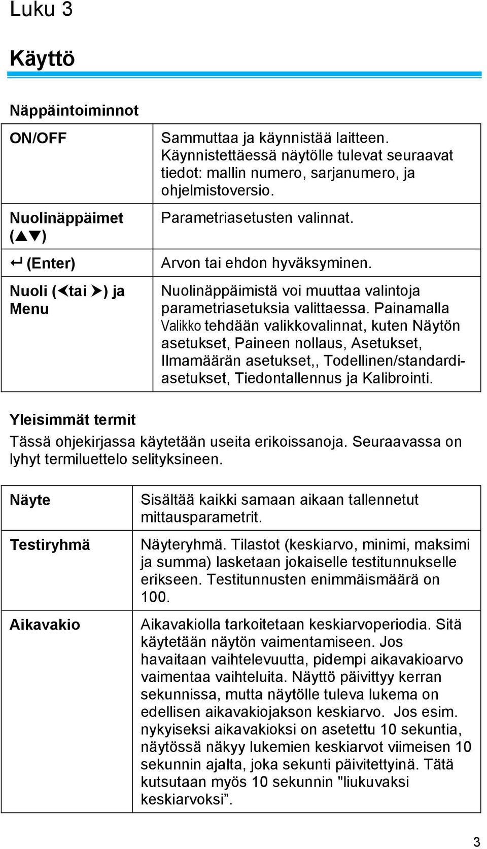 Nuolinäppäimistä voi muuttaa valintoja parametriasetuksia valittaessa.