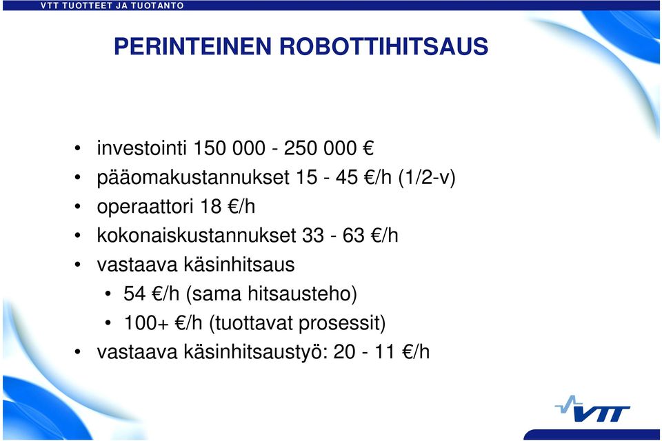 kokonaiskustannukset 33-63 /h vastaava käsinhitsaus 54 /h