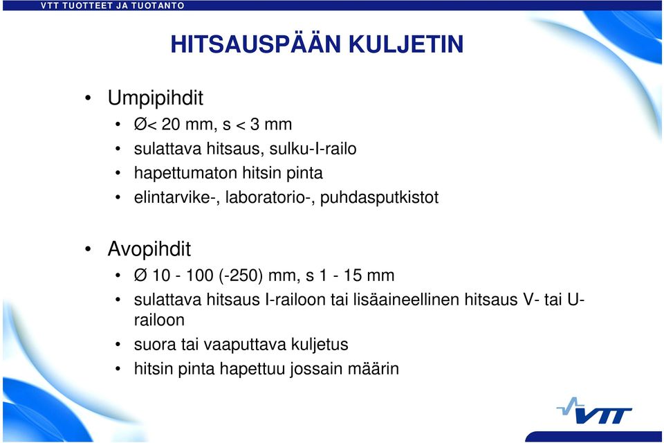 10-100 (-250) mm, s 1-15 mm sulattava hitsaus I-railoon tai lisäaineellinen hitsaus