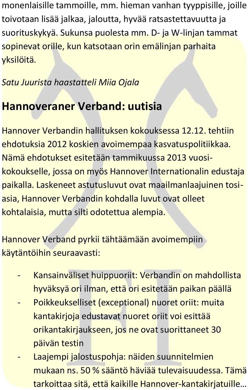 Satu Juurista haastatteli Miia Ojala Hannoveraner Verband: uutisia Hannover Verbandin hallituksen kokouksessa 12.12. tehtiin ehdotuksia 2012 koskien avoimempaa kasvatuspolitiikkaa.
