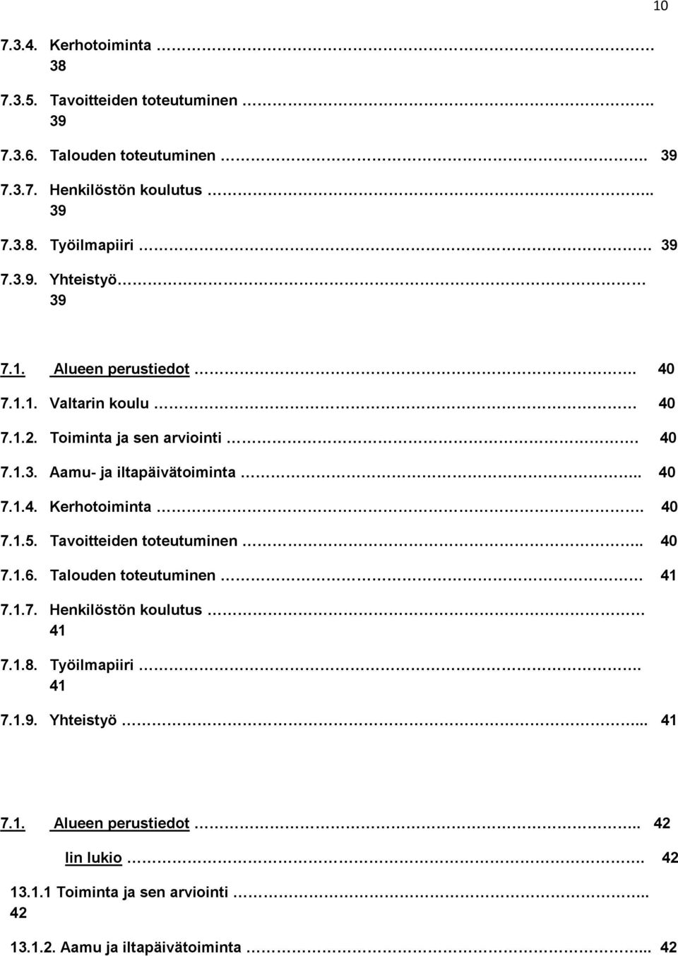 . 40 7.1.4. Kerhotoiminta. 40 7.1.5. Tavoitteiden toteutuminen.. 40 7.1.6. Talouden toteutuminen 41 7.1.7. Henkilöstön koulutus 41 7.1.8.