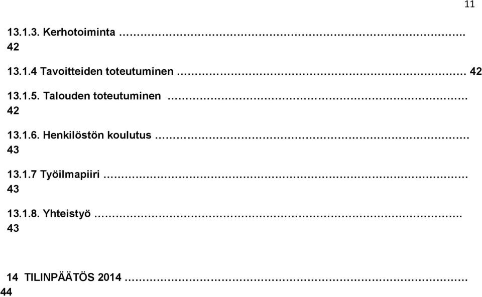 Henkilöstön koulutus. 43 13.1.7 Työilmapiiri 43 13.