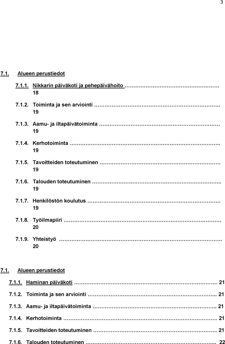 Työilmapiiri 20 7.1.9. Yhteistyö 20 7.1. Alueen perustiedot 7.1.1. Haminan päiväkoti. 21 7.1.2. Toiminta ja sen arviointi.. 21 7.1.3.