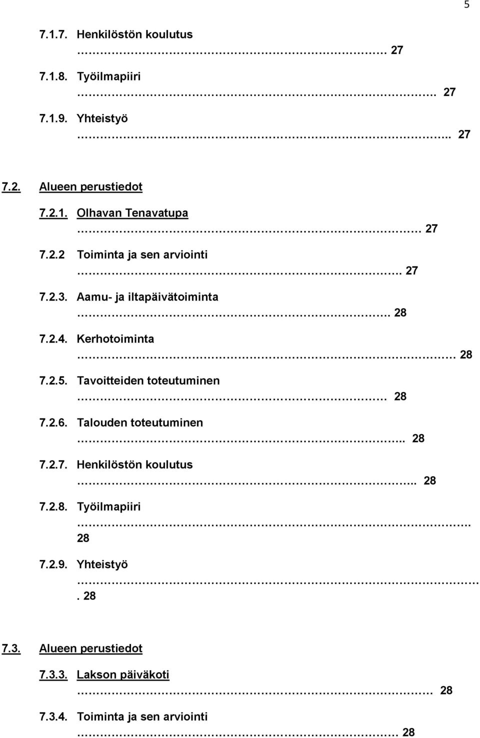 Tavoitteiden toteutuminen 28 7.2.6. Talouden toteutuminen.. 28 7.2.7. Henkilöstön koulutus.. 28 7.2.8. Työilmapiiri.