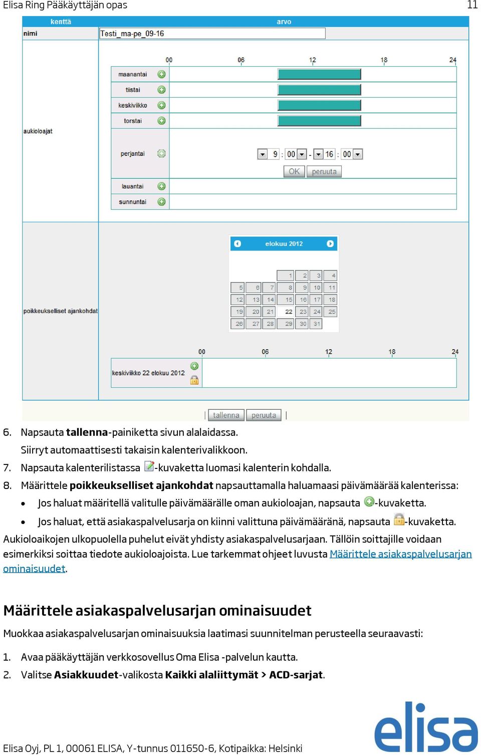 Määrittele poikkeukselliset ajankohdat napsauttamalla haluamaasi päivämäärää kalenterissa: Jos haluat määritellä valitulle päivämäärälle oman aukioloajan, napsauta -kuvaketta.