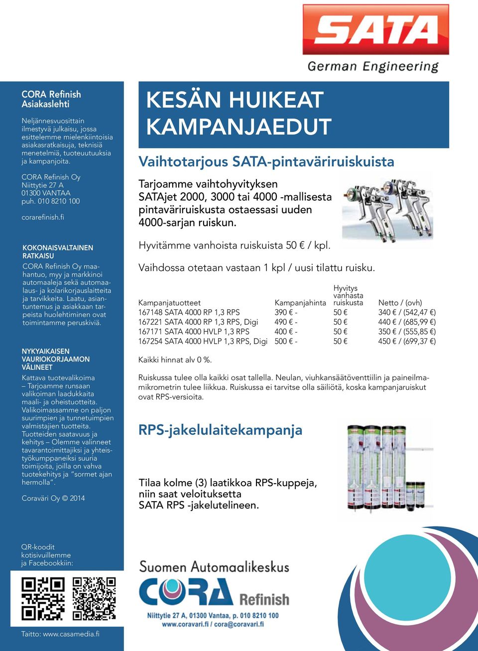 fi KOKONAISVALTAINEN RATKAISU CORA Refinish Oy maahantuo, myy ja markkinoi automaaleja sekä automaalaus- ja kolarikorjauslaitteita ja tarvikkeita.