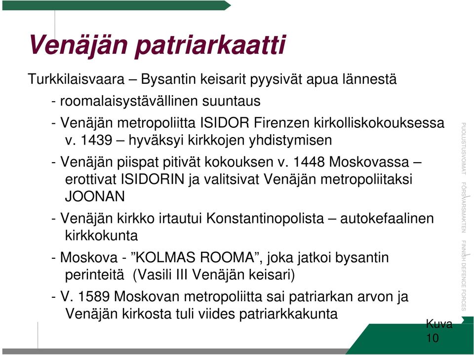 1448 Moskovassa erottivat ISIDORIN ja valitsivat Venäjän metropoliitaksi JOONAN - Venäjän kirkko irtautui Konstantinopolista autokefaalinen