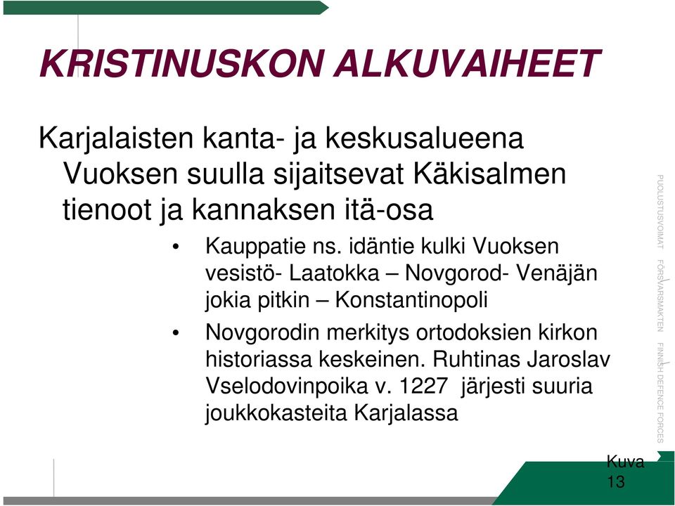 idäntie kulki Vuoksen vesistö- Laatokka Novgorod- Venäjän jokia pitkin Konstantinopoli