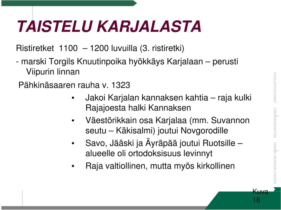1323 Jakoi Karjalan kannaksen kahtia raja kulki Rajajoesta halki Kannaksen Väestörikkain osa Karjalaa (mm.