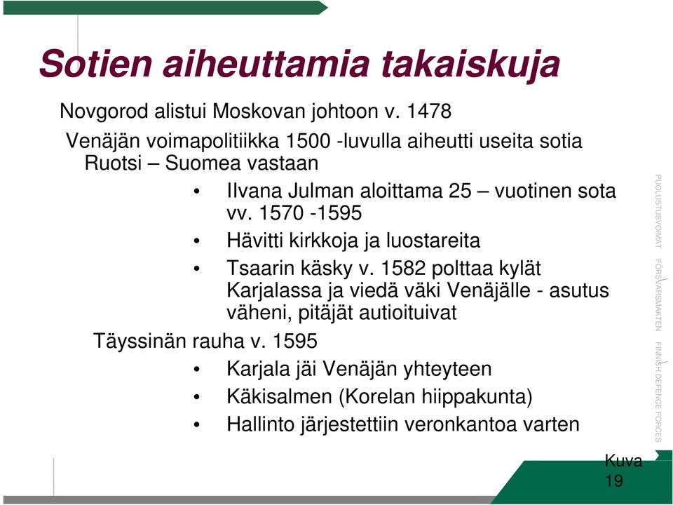 vuotinen sota vv. 1570-1595 Hävitti kirkkoja ja luostareita Tsaarin käsky v.