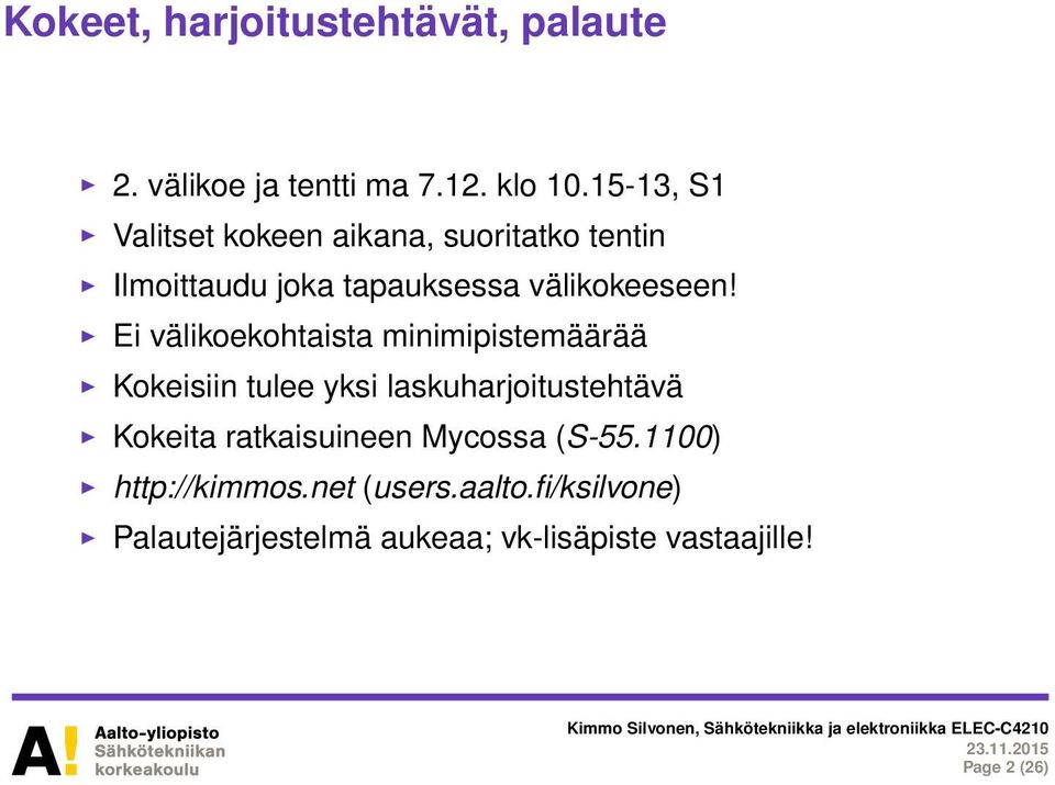 Ei välikoekohtaista minimipistemäärää Kokeisiin tulee yksi laskuharjoitustehtävä Kokeita