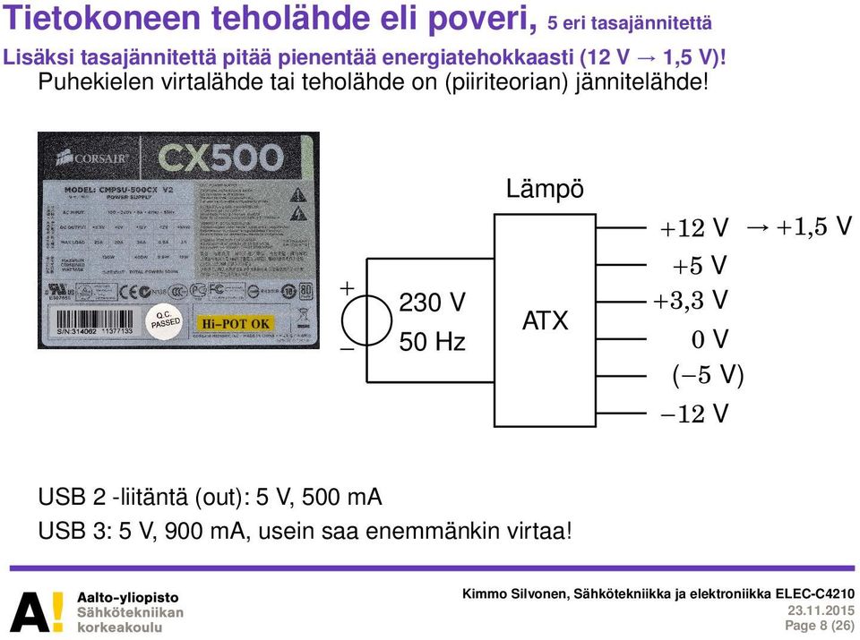 Puhekielen virtalähde tai teholähde on (piiriteorian) jännitelähde!