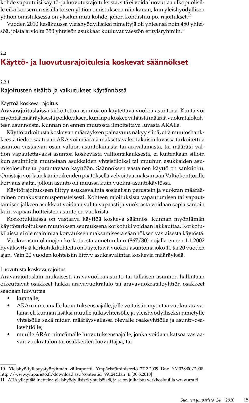 10 Vuoden 2010 kesäkuussa yleis hyödyllisiksi nimettyjä oli yhteensä noin 450 yhteisöä, joista arviolta 350 yhteisön asukkaat kuuluvat väestön erityisryhmiin. 11 2.