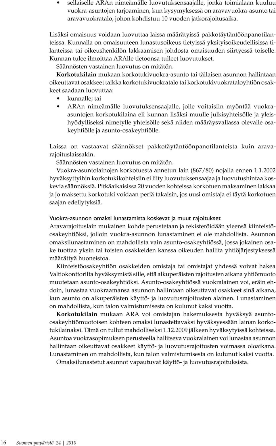 Kunnalla on omai suuteen lu nastusoikeus tietyissä yksityisoikeudellisissa tilanteissa tai oikeus henkilön lakkaamisen johdosta omaisuuden siirtyessä toiselle.