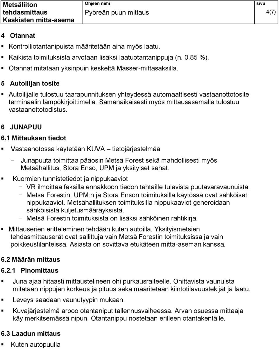 Samanaikaisesti myös mittausasemalle tulostuu vastaanottotodistus. 6 JUNAPUU 6.