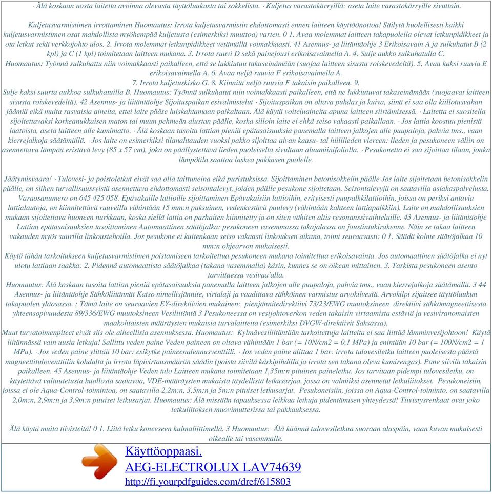 Säilytä huolellisesti kaikki kuljetusvarmistimen osat mahdollista myöhempää kuljetusta (esimerkiksi muuttoa) varten. 0 1.