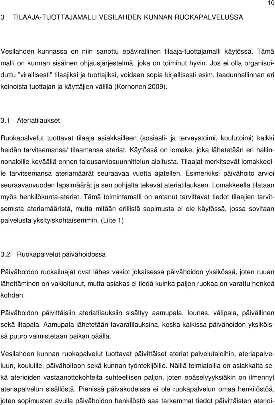 laadunhallinnan eri keinoista tuottajan ja käyttäjien välillä (Korhonen 2009). 3.