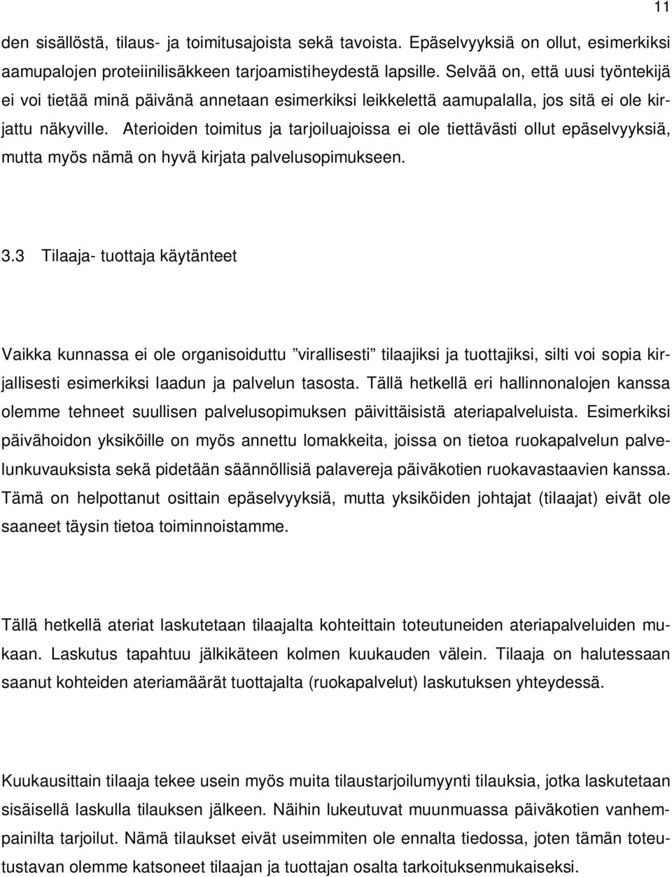 Aterioiden toimitus ja tarjoiluajoissa ei ole tiettävästi ollut epäselvyyksiä, mutta myös nämä on hyvä kirjata palvelusopimukseen. 3.