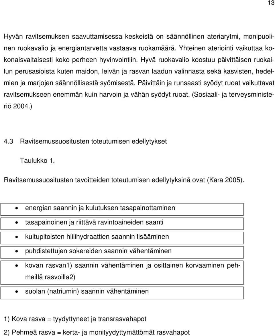 Hyvä ruokavalio koostuu päivittäisen ruokailun perusasioista kuten maidon, leivän ja rasvan laadun valinnasta sekä kasvisten, hedelmien ja marjojen säännöllisestä syömisestä.