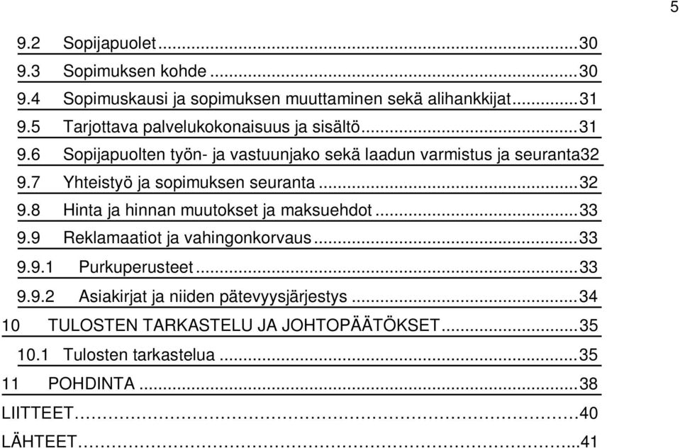 7 Yhteistyö ja sopimuksen seuranta... 32 9.8 Hinta ja hinnan muutokset ja maksuehdot... 33 9.9 Reklamaatiot ja vahingonkorvaus... 33 9.9.1 Purkuperusteet.