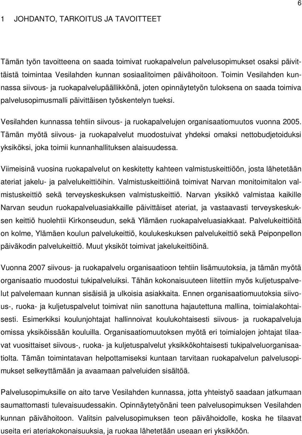 Vesilahden kunnassa tehtiin siivous- ja ruokapalvelujen organisaatiomuutos vuonna 2005.