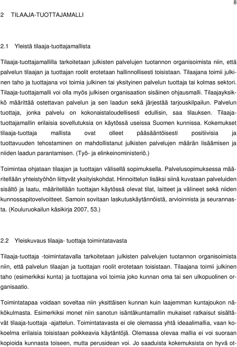 toisistaan. Tilaajana toimii julkinen taho ja tuottajana voi toimia julkinen tai yksityinen palvelun tuottaja tai kolmas sektori.