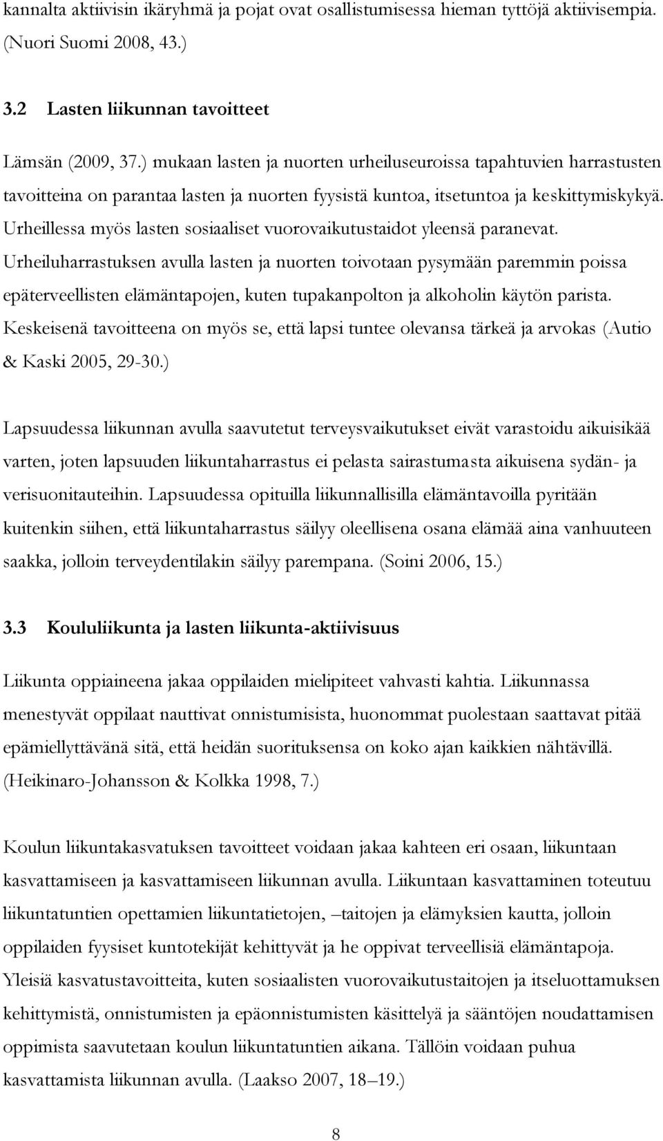 Urheillessa myös lasten sosiaaliset vuorovaikutustaidot yleensä paranevat.