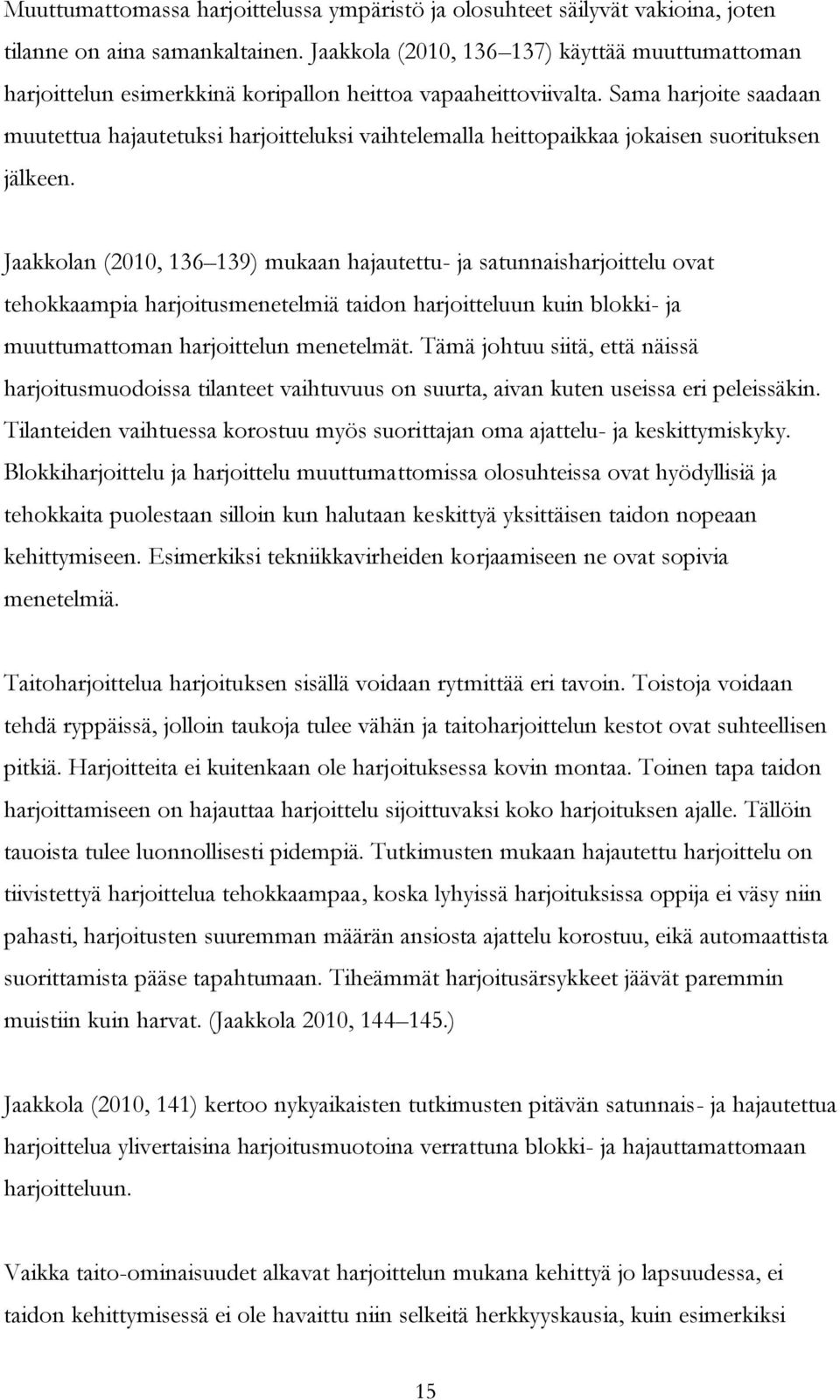 Sama harjoite saadaan muutettua hajautetuksi harjoitteluksi vaihtelemalla heittopaikkaa jokaisen suorituksen jälkeen.