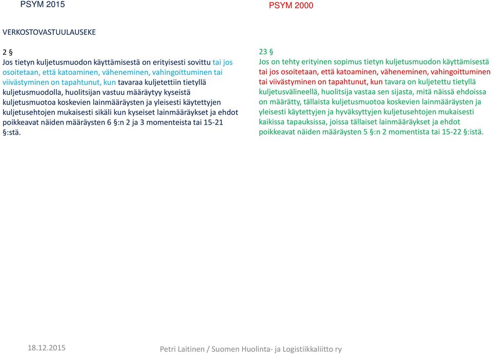 lainmääräykset ja ehdot poikkeavat näiden määräysten 6 :n 2 ja 3 momenteista tai 15-21 :stä.