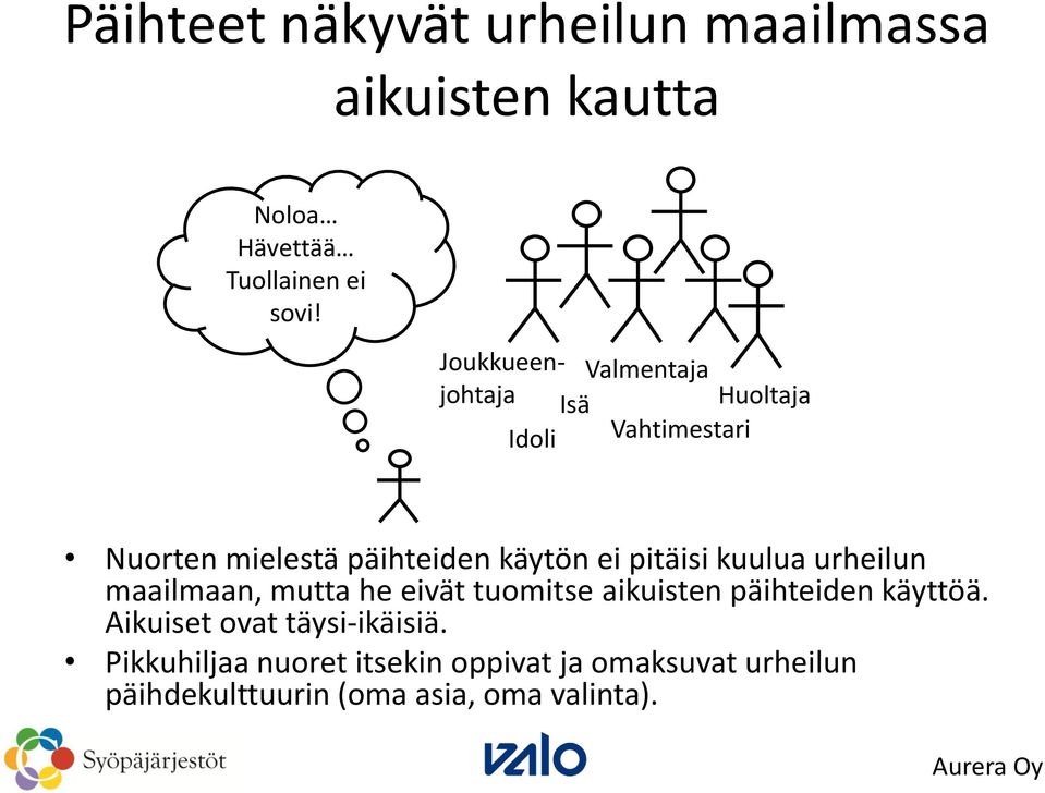 pitäisi kuulua urheilun maailmaan, mutta he eivät tuomitse aikuisten päihteiden käyttöä.