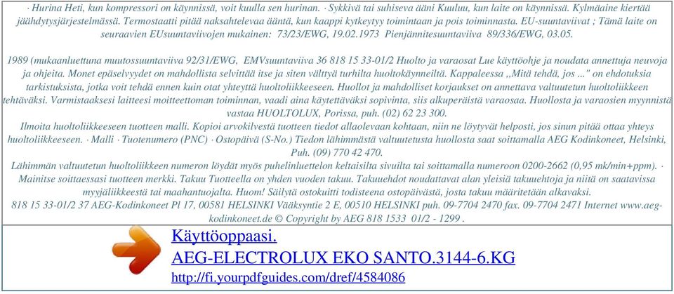 EU-suuntaviivat ; Tämä laite on seuraavien EUsuuntaviivojen mukainen: 73/23/EWG, 19.02.1973 Pienjännitesuuntaviiva 89/336/EWG, 03.05.