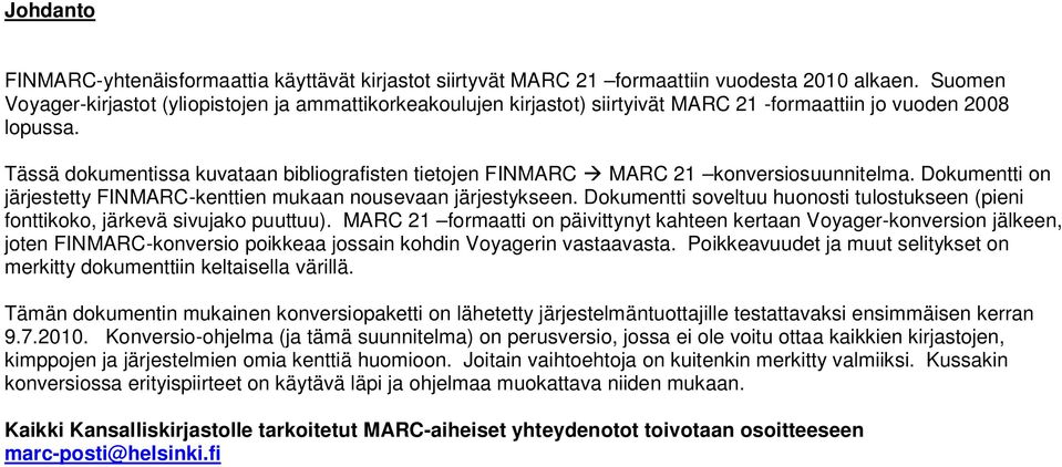 Tässä dokumentissa kuvataan bibliografisten tietojen FINMARC à MARC 21 konversiosuunnitelma. Dokumentti on järjestetty FINMARC-kenttien mukaan nousevaan järjestykseen.