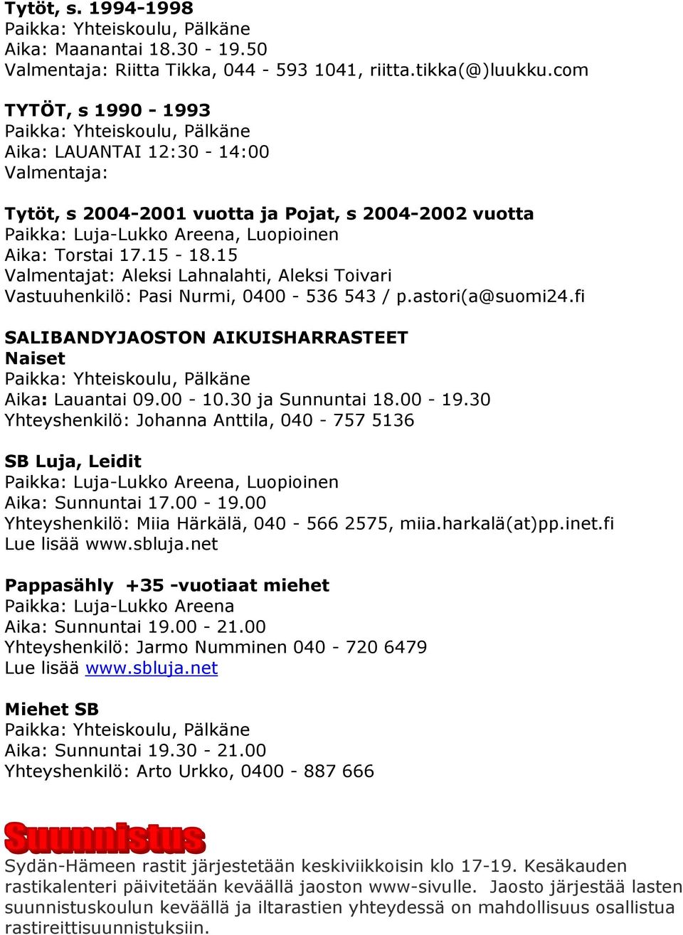 17.15-18.15 Valmentajat: Aleksi Lahnalahti, Aleksi Toivari Vastuuhenkilö: Pasi Nurmi, 0400-536 543 / p.astori(a@suomi24.