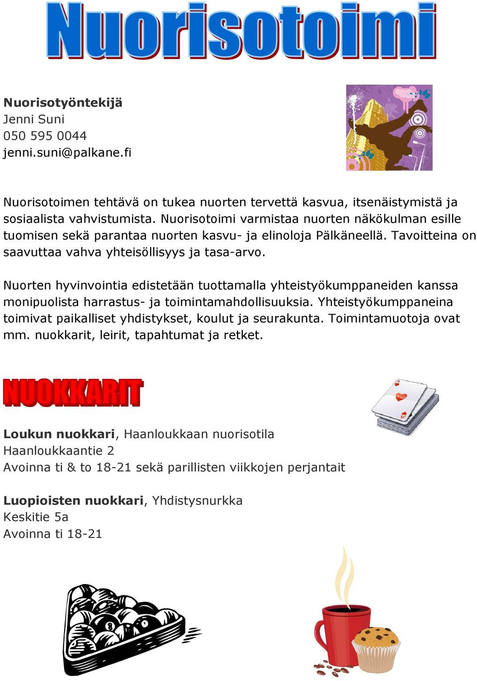 Nuorten hyvinvointia edistetään tuottamalla yhteistyökumppaneiden kanssa monipuolista harrastus- ja toimintamahdollisuuksia.