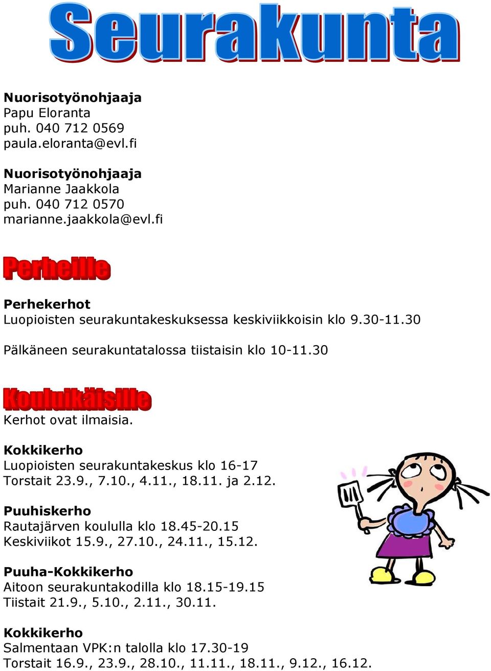 Kokkikerho Luopioisten seurakuntakeskus klo 16-17 Torstait 23.9., 7.10., 4.11., 18.11. ja 2.12. Puuhiskerho Rautajärven koululla klo 18.45-20.15 Keskiviikot 15.9., 27.10., 24.