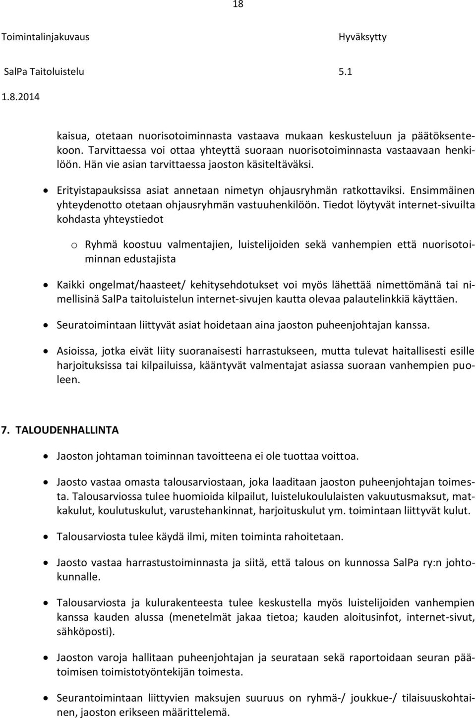 Tiedot löytyvät internet-sivuilta kohdasta yhteystiedot o Ryhmä koostuu valmentajien, luistelijoiden sekä vanhempien että nuorisotoiminnan edustajista Kaikki ongelmat/haasteet/ kehitysehdotukset voi